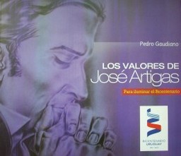Los valores de José Artigas : para iluminar el Bicentenario