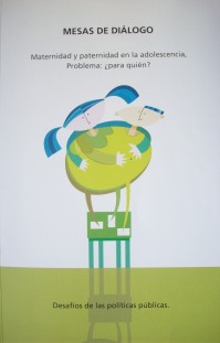 Mesas de diálogo : maternidad y paternidad en la adolescencia, problema: ¿para quién?