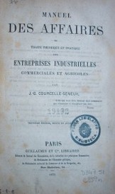 Manuel des affaires ou traité théorique et pratique des entreprises industrielles commerciales et agricoles