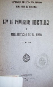 Ley de privilegios industriales y reglamentación de la misma : ley Nº 8.704