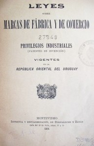 Leyes sobre marcas de fábrica y de comercio y privilegios industriales (patentes de invención) vigentes en la República Oriental del Uruguay