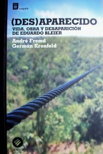 (Des)aparecido : vida, obra y desaparición de Eduardo Bleier