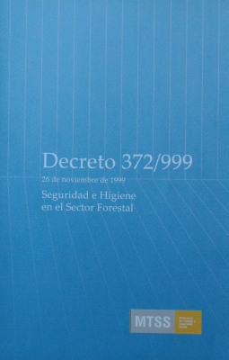 Decreto Nº 372/999 : 26 de noviembre de 1999 : seguridad e higiene en el sector forestal