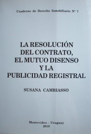 La resolución del contrato, el mutuo disenso y la publicidad registral