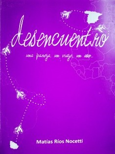 Desencuentro : una pareja, un viaje, un año