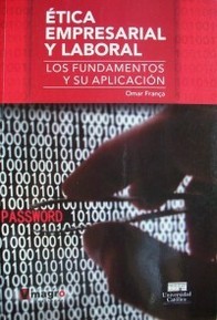 Ética profesional empresarial y laboral : los fundamentos y su aplicación