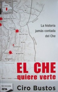 El Che quiere verte : la historia jamás contada del Che
