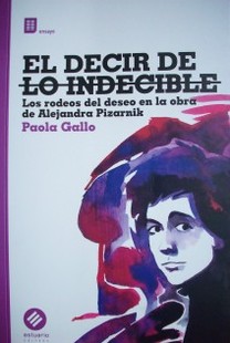 El decir de lo indecible : los rodeos del deseo en la obra de Alejandra Pizarnik