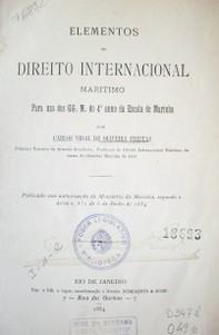 Elementos de Direito internacional maritimo : para uso dos GG. m. do 4º anno da Escola de Marinha