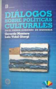 Diálogos sobre políticas culturales: en el primer gobierno de izquierda
