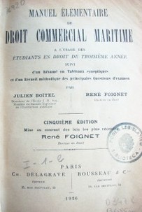 Manuel élementaire de droit commercial maritime : a l´usage des étudiants en drot de troiseème année suivi d´un résumé en tableaux synotiques et d´un recueil méthodique des principales questions d´examen