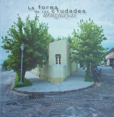 La forma de las ciudades uruguayas