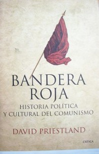 Bandera roja : historia política y cultural del comunismo