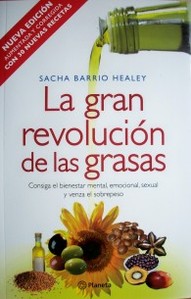 La gran revolución de las grasas : consiga el bienestar mental, emocional, sexual y venza el sobrepeso