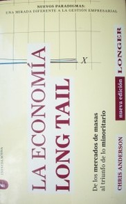 La economía Long Tail : de los mercados de masas al triunfo de lo minoritario