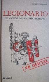 Legionario : el manual (no oficial) del soldado romano