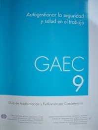 Autogestionar la seguridad y salud en el trabajo : GAEC 9 : Guía de Autoformación y Evaluación por Competencias