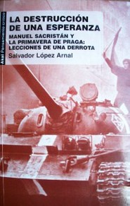 La destrucción de una esperanza : Manuel Sacristán y la Primavera de Praga : lecciones de una derrota