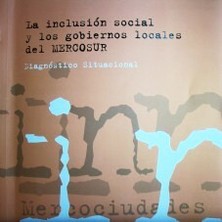 La inclusión social y los gobiernos locales del MERCOSUR : diagnóstico situacional