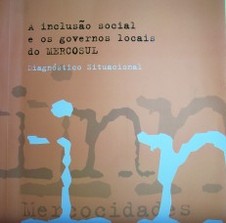 A inclusao social e os governos locais do MERCOSUL : diagnóstico situacional