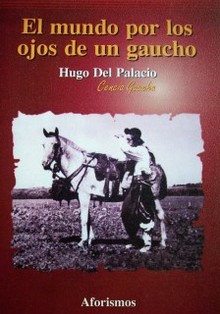 El mundo por los ojos de un gaucho : aforismos