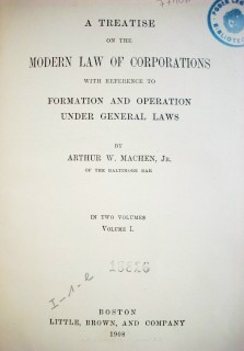 A treatise on the modern law of corporations :  with reference to formation and operation under general laws