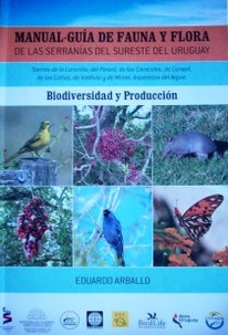 Manual-guía de fauna y flora : de las serranías del sureste del Uruguay : biodiversidad y producción