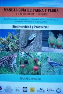 Manual-guía de fauna y flora : del noreste del Uruguay : biodiversidad y producción