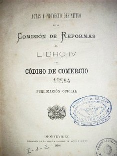 Actas y proyecto definitivo de la Comisión de Reformas al libro IV del Código de Comercio