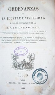 Ordenanzas de la ilustre Universidad y Casa de Contratación de la M.N. y M.L. Villa de Bilbao, aprobadas y confirmadas por las magestades de los Sres. D. Felipe V. en 2 de diciembre de 1757 y D. Fernando VII en 27 de junio de 1814