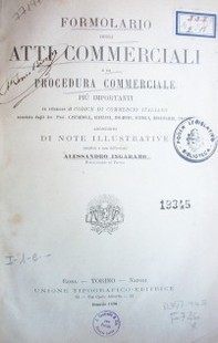 Formulario degli atti commerciale piú importanti in relazione al Codice di Commercio italiano annotato