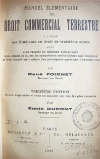 Manuel élémentaire de droit commercial terrrestre a l´usage des étudiants en droit de troisième année suivi d´un résumé en tableauxs synoptique d´un recueil de sujets de composition écrite donnés aux exams et d´un recueil méthodique des principales questions d´éxamen oral