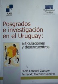 Posgrados e investigación el el Uruguay : articulaciones y desencuentros
