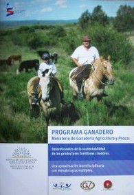 Programa Ganadero : Ministerio de Ganadería Agricultura y Pesca : determinantes de la sustentabilidad de los productores familiares criadores : una aproximación interdisciplinaria con metodologías múltiples