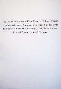 Thus saith son Ahman, even your Lord Jesus Christ, my own will to all nations on earth of full power to be fulfilled, unto all knowing I, God, have spoken eternal power upon all nations
