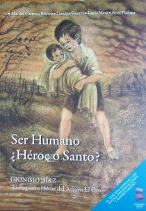 Ser humano : ¿héroe o santo? : Dionisio Díaz : "El pequeño héroe del arroyo El Oro"