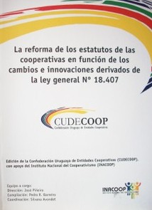 La reforma de los estatutos de las cooperativas en función de los cambios e innovaciones derivados de la ley general Nº 18.407
