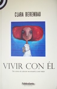 Vivir con él : de como el cáncer me enseñó a ser mejor