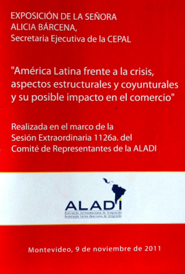 "América Latina frente a la crisis, aspectos estructurales y coyunturales y su posible impacto en el comercio" : realizada en el marco de la Sesión Extraordinaria 1126a. del Comité de Representantes de la ALADI : Montevideo, 9 de noviembre de 2011