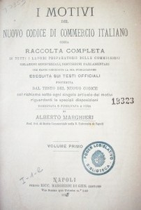 I motivi del nuovo codice di commercio italiano ossia raccolta completa di tutti i lavori preparatorii delle commissioni relazioni ministeriali, discussioni parlamentari che hanno preceduto la sua pubblicazione eseguita sui testi officiali preceduta dal testo del nuovo codice