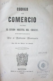 Código de Comercio para el Estado Oriental del Uruguay, promulgado por el Gobierno provisorio en 26 de mayo de 1865