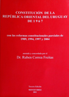 Constitución de la República Oriental del Uruguay de 1967 : con las reformas constitucionales parciales de 1989, 1994, 1997 y 2004