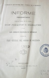 Informe presentado por el vocal de la misma Don Joaquín C. Márquez a la sub-comisión encargada de dictaminar sobre el plan general del Código de Comercio