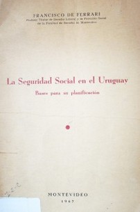 La seguridad social en el Uruguay : bases para su planificación