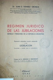 Régimen jurídico de las jubilaciones : retiros y pensiones de la República Argentina : exposición sistemática, estudio comparado y su legislación actualizada y anotada según la jurisprudencia