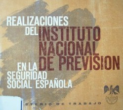 Realizaciones del Instituto Nacional de Previsión en la seguridad social española