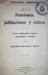 Pensiones, jubilaciones y retiros : leyes y disposiciones vigentes, coleccionadas y anotadas