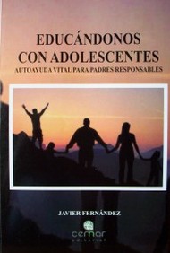 Educándonos con adolescentes : autoayuda vital para padres responsables