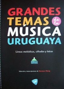 Grandes temas de la música uruguaya : líneas melódicas, cifrados y letras