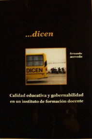 Dicen : calidad educativa y gobernabilidad en un instituto de formación docente